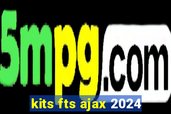 kits fts ajax 2024